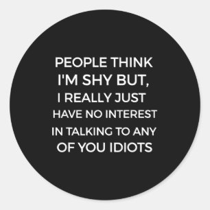 Sticker Rond Les gens pensent que je suis timide, je ne veux pa
