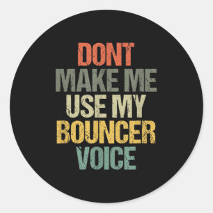 Sticker Rond Les Hommes Ne Me Font Pas Utiliser Mon Bouncer Voi