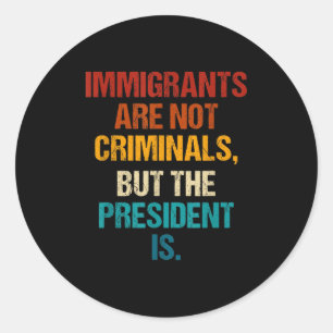 Sticker Rond Les Immigrants Amusants Ne Sont Pas Des Criminels,