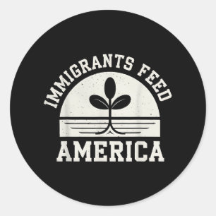 Sticker Rond Les Immigrants Nourrissent America Pro Immigrant P