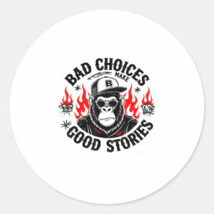 Sticker Rond Les Mauvais Choix Du Singe Font De Bonnes Histoire