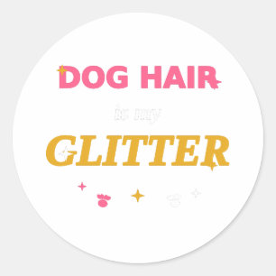 Sticker Rond Les poils de chien sont mes paillettes – Citation