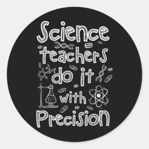 Sticker Rond Les professeurs de sciences le font avec précision