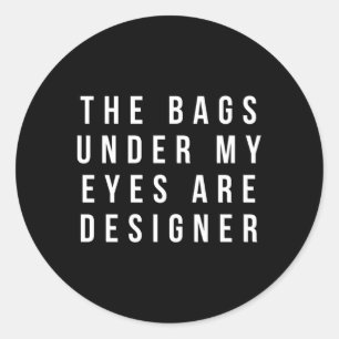 Sticker Rond Les Sacs Sous Mes Yeux Sont Er