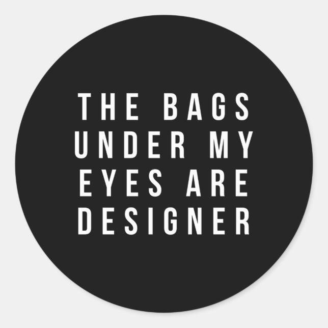 Sticker Rond Les Sacs Sous Mes Yeux Sont Er (Devant)