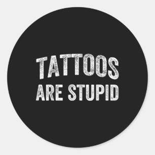 Sticker Rond Les Tatouages Sont Des Chemises Stupides Qui Ne Re