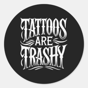 Sticker Rond Les Tatouages Sont Trashy Drôle Sarcasme Plaisante