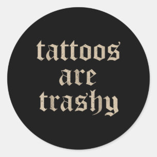 Sticker Rond Les tatouages sont un sarcasme trashy plaisanterie
