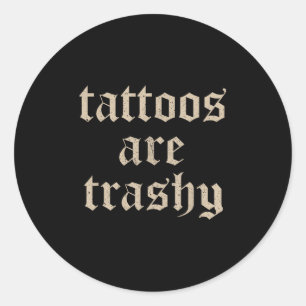 Sticker Rond Les tatouages sont un sarcasme trashy plaisanterie