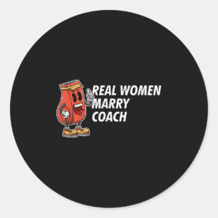 Sticker Rond Les vraies femmes épousent un coach humour de coac