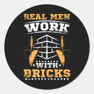 Sticker Rond Les vrais hommes travaillent avec briques, brique