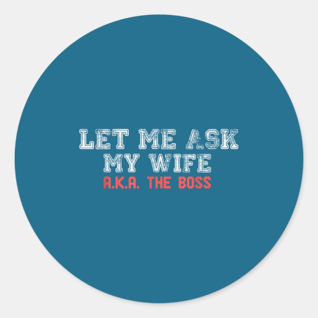 Sticker Rond Let Me Ask My Wife Aka The Boss Funny Husband Marr (Devant)