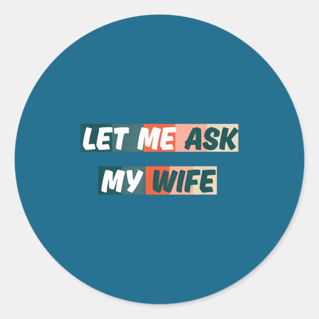 Sticker Rond Let Me Ask My Wife Funny Husband Quote  (Devant)