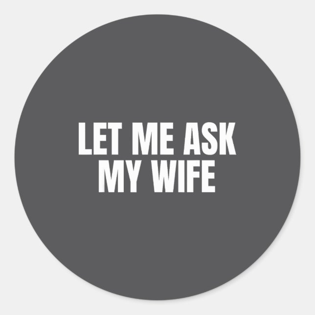 Sticker Rond Let Me Ask My Wife She Said No Funny Couple Matchi (Devant)