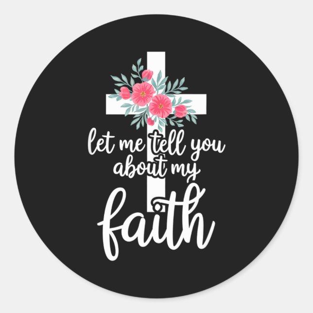 Sticker Rond Let Me Tell You About My Faith Christian Cross God (Devant)