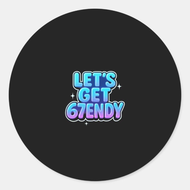 Sticker Rond Let's Get 67endy Alpha Meme Gen-z Vibes  (Devant)