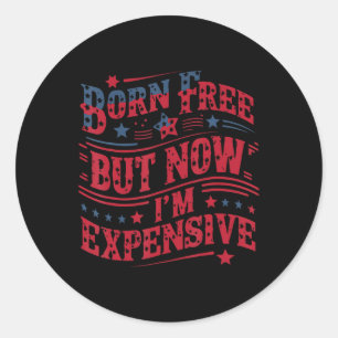 Sticker Rond Libre mais maintenant je suis cher amusant 4 juill