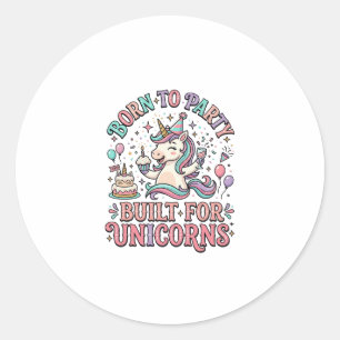 Sticker Rond Licorne Né pour faire la fête Construit pour les l