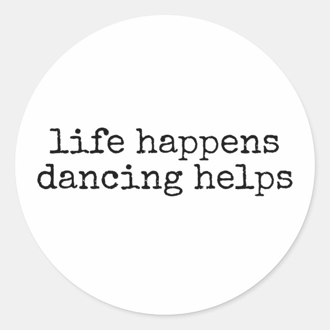 Sticker Rond Life Happens Dancing Aide Funny Dance Enseignant (Devant)