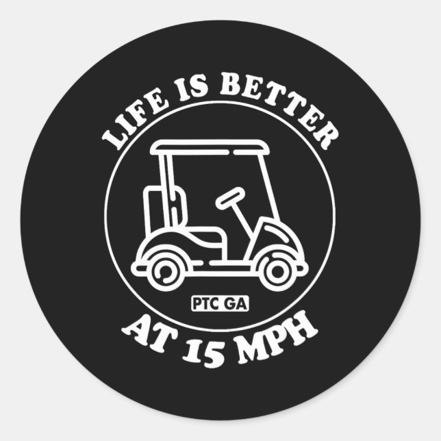 Sticker Rond Life Is Better At 15 Mph Ptc Golf Cart Path Life  (Devant)