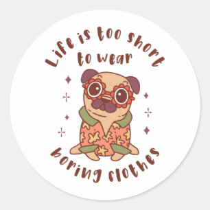 Sticker Rond Life is too short to wear boring clothes