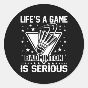 Sticker Rond Life's A Game Badminton is Serious Coach Trainer O