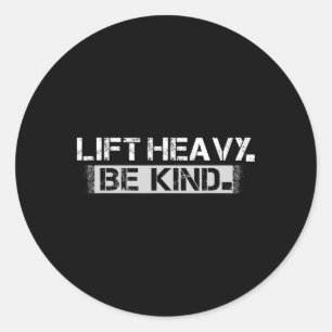 Sticker Rond Lift Heavy Be Kind - Funny Poids Fitness W