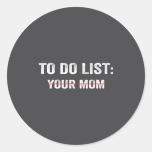Sticker Rond Liste de choses drôles à faire Votre maman Citatio