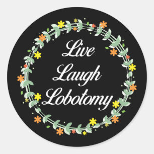 Sticker Rond Live Laugh Lobotomy