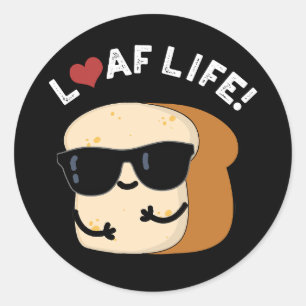 Sticker Rond Loaf Life Funny Positif Pun de Pain Foncé BG