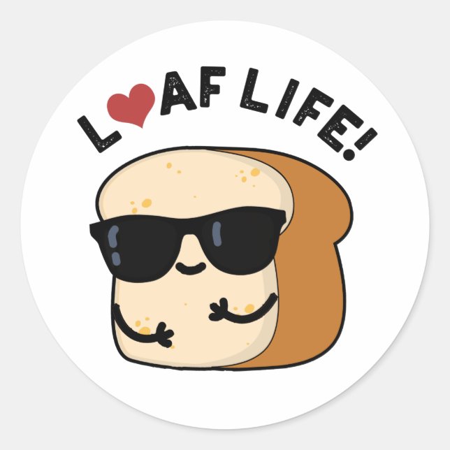 Sticker Rond Loaf Life Funny Positive Pun de Pain (Devant)