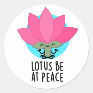 Sticker Rond Lotus Be En Paix Amusant Plante Pun
