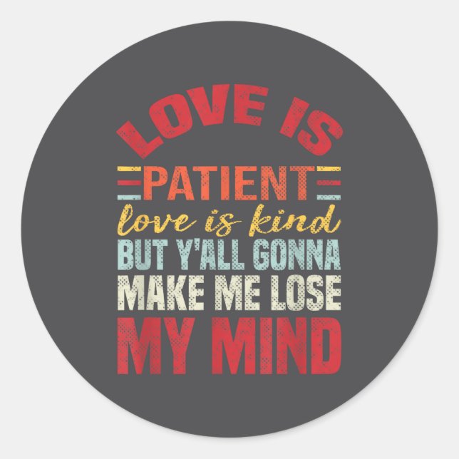 Sticker Rond Love Is Patient Love Is Kind But Y'all Gonna Make  (Devant)