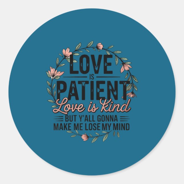 Sticker Rond Love Is Patient Love Is Kind But Y'all Gonna Make  (Devant)