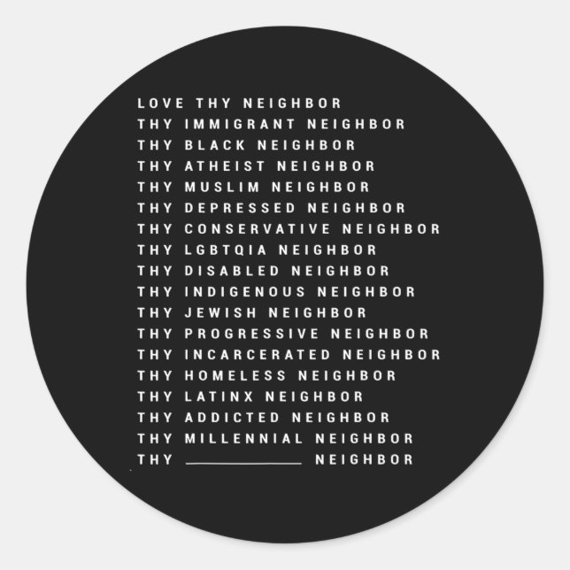 Sticker Rond Love Thy Neighbor Thy Immigrant Neighbor Thy Black (Devant)