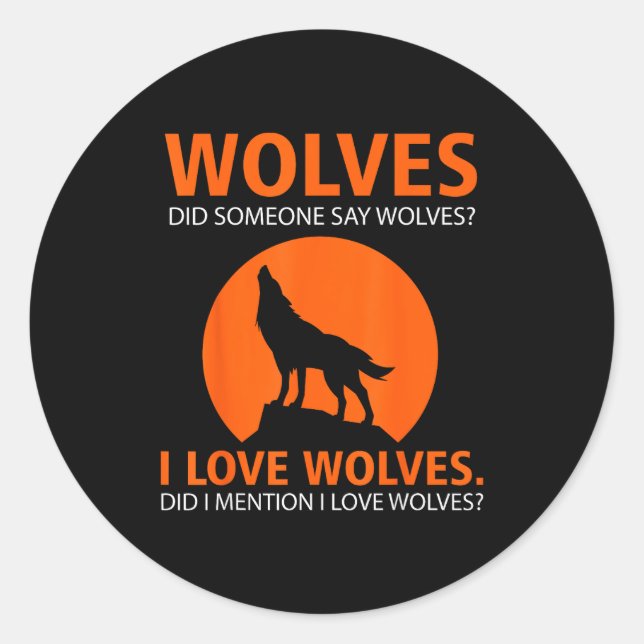 Sticker Rond Love Wolves Did I Mention I Love Wolves Funny  (Devant)