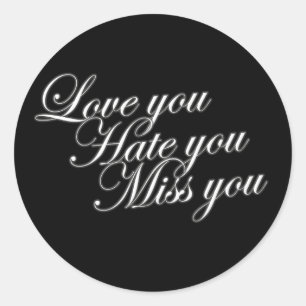 Sticker Rond Love you Hate you Miss you sad drôle gothique love
