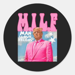 Sticker Rond M.i.l.f Homme I Love Felons Funny Trump Pink 2024
