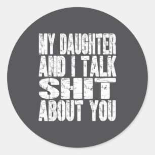 Sticker Rond Ma fille et moi parlons de vous papa maman père Mo