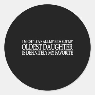 Sticker Rond Ma Fille La Plus Âgée Est Mon Enfant Favori Pères