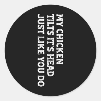 Sticker Rond Ma Poule Penche La Tête Exactement Comme Vous Drôl