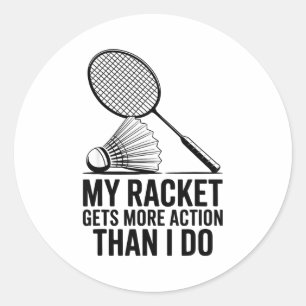 Sticker Rond Ma raquette a plus d'action que moi Funny Badmint