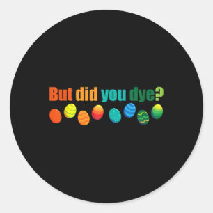 Sticker Rond Mais Avez-Vous Mort Amusant Oeuf De Pâques Teintur