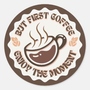 Sticker Rond Mais d'abord Café Profitez du Moment Logo