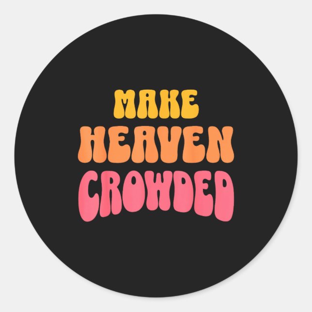 Sticker Rond Make Heaven Crowded Christian Faith Bible Church Q (Devant)