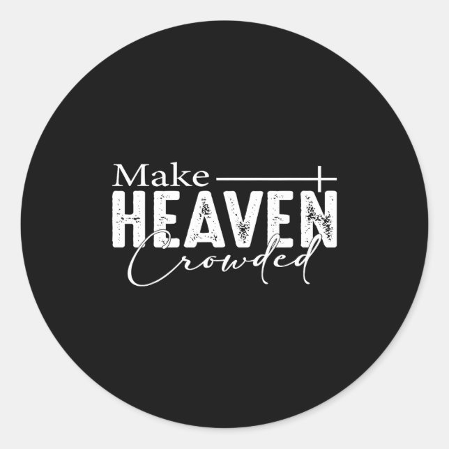 Sticker Rond Make Heaven Crowded Christian Faith Bible Heaven C (Devant)