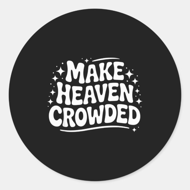 Sticker Rond Make Heaven Crowded Evangelism Christian Bible Ver (Devant)