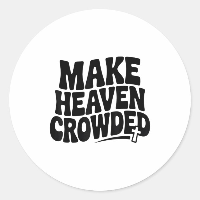 Sticker Rond Make Heaven Crowded Men And Women Jesus Bible Chri (Devant)