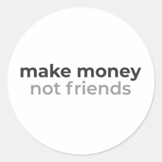 Sticker Rond Make Money Not Friends Motivational Tee