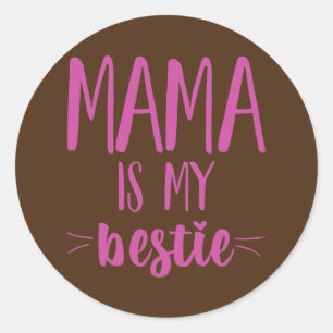 Sticker Rond Mama Is My Bestie Funny Mommy Life Cite Mères